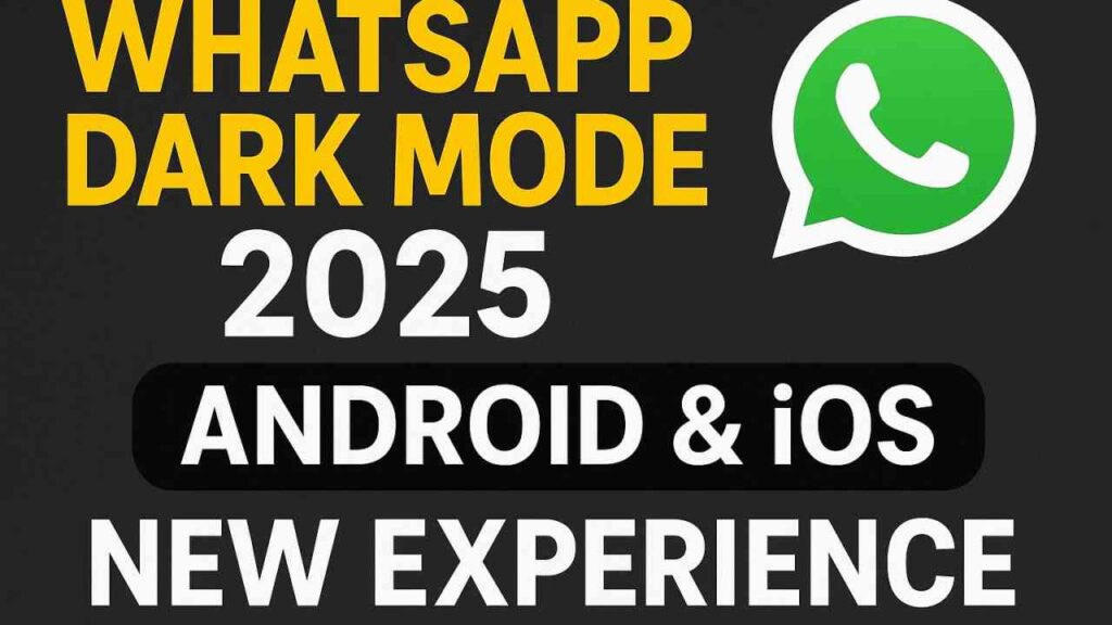 WhatsApp Dark Mode 2025: Android और iOS Users के लिए नया Experience